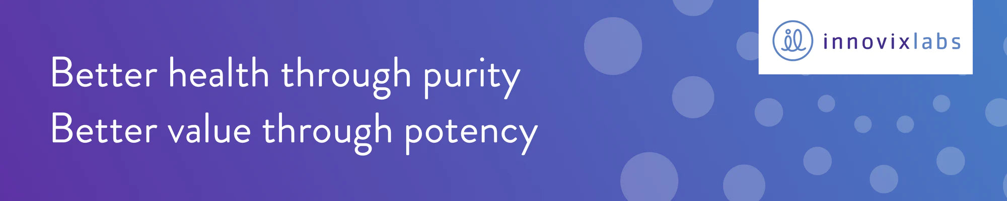 Better health through purity, better value through potency