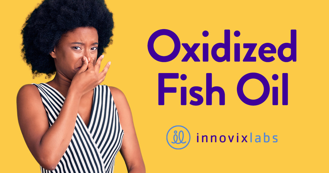 Oxidized Fish Oil - Should You be Concerned about Rancid Omega-3?